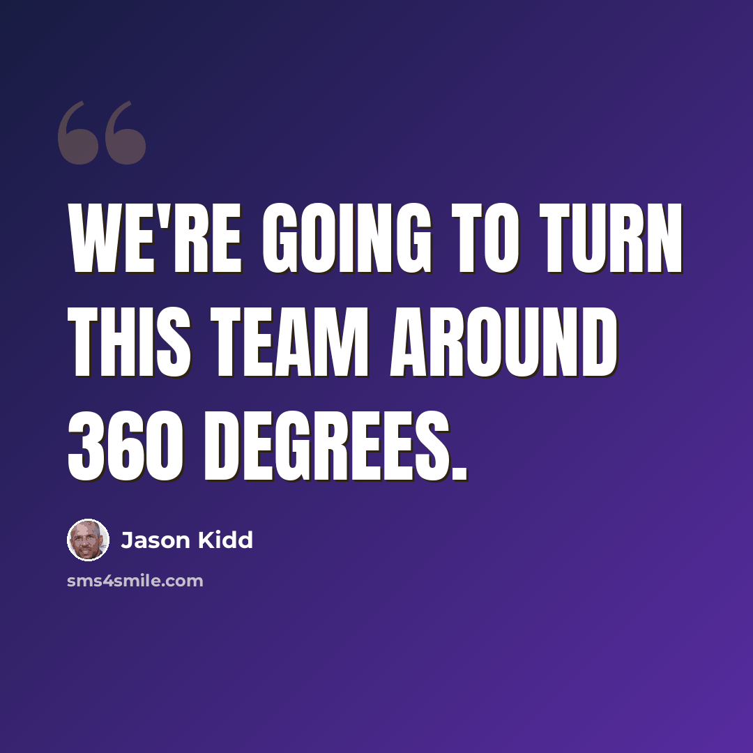 “We're going to turn this team around 360 degrees.” quote by Jason Kidd