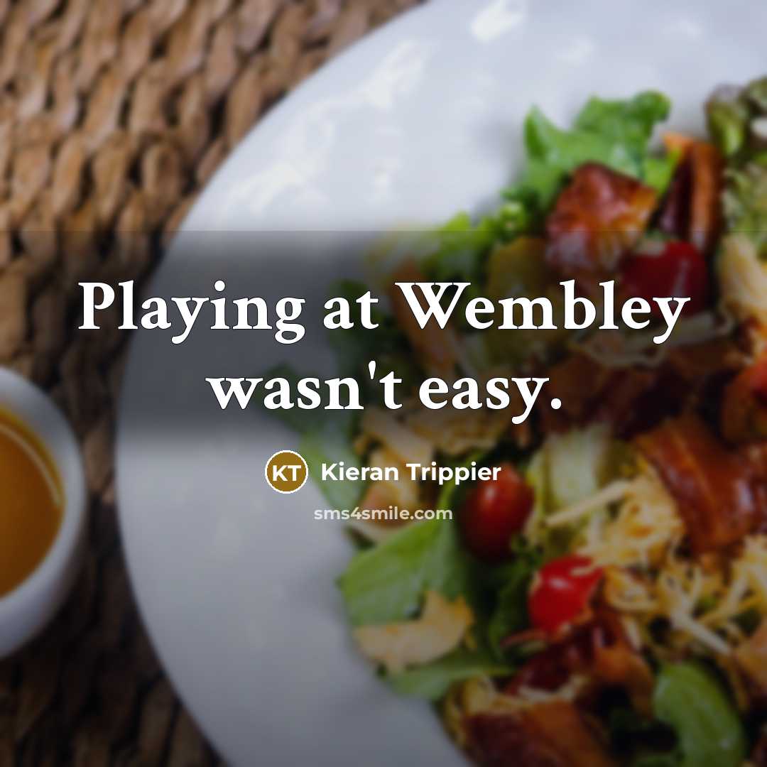 “Playing at Wembley wasn't easy.” quote by Kieran Trippier