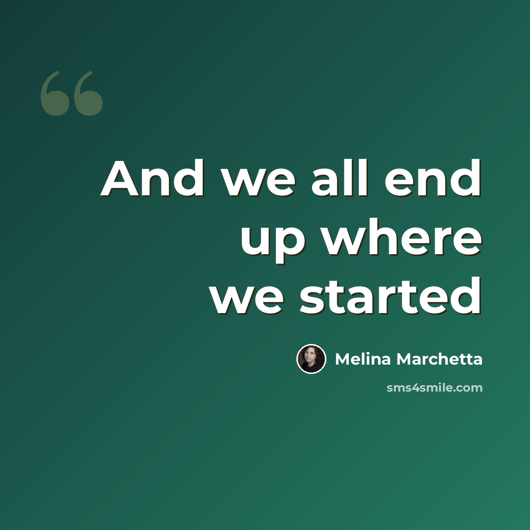 “And we all end up where we started” quote by Melina Marchetta