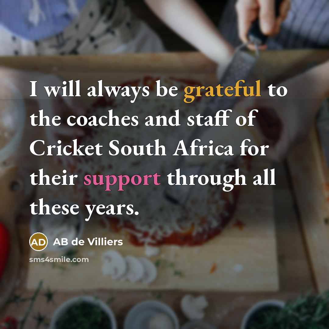 “I will always be grateful to the coaches and staff of Cricket South Africa for their support through all these years.” quote by AB de Villiers