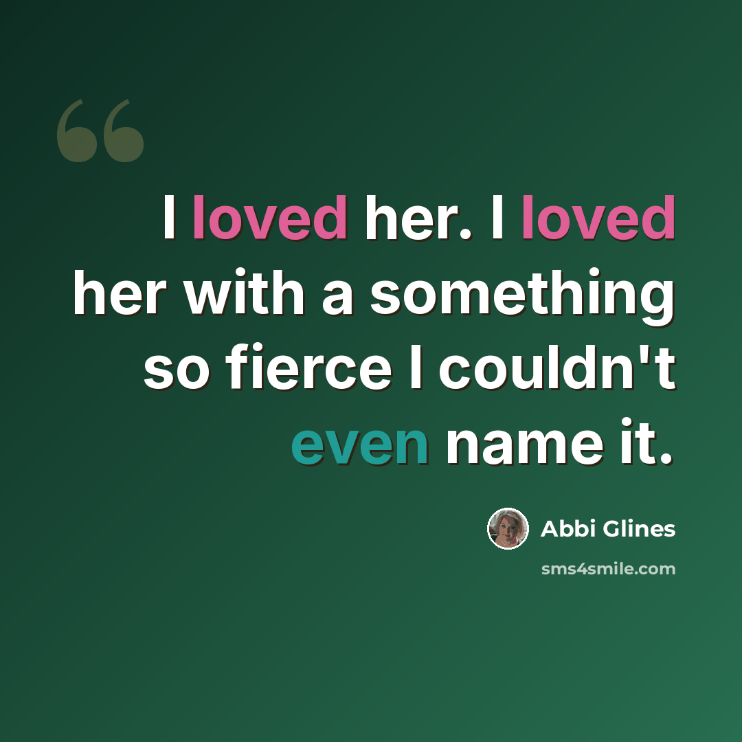 “I loved her. I loved her with a something so fierce I couldn't even name it.” quote by Abbi Glines
