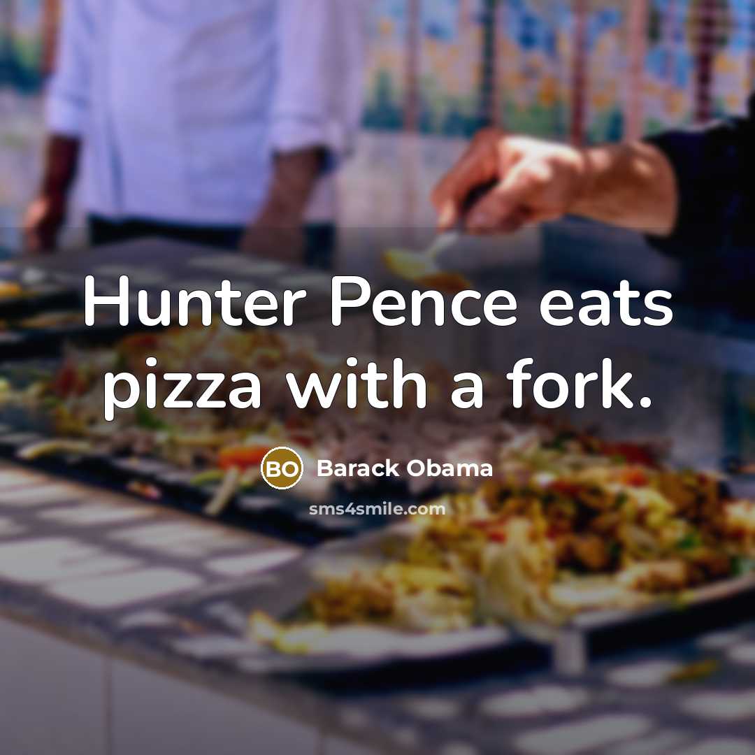 “Hunter Pence eats pizza with a fork.” quote by Barack Obama
