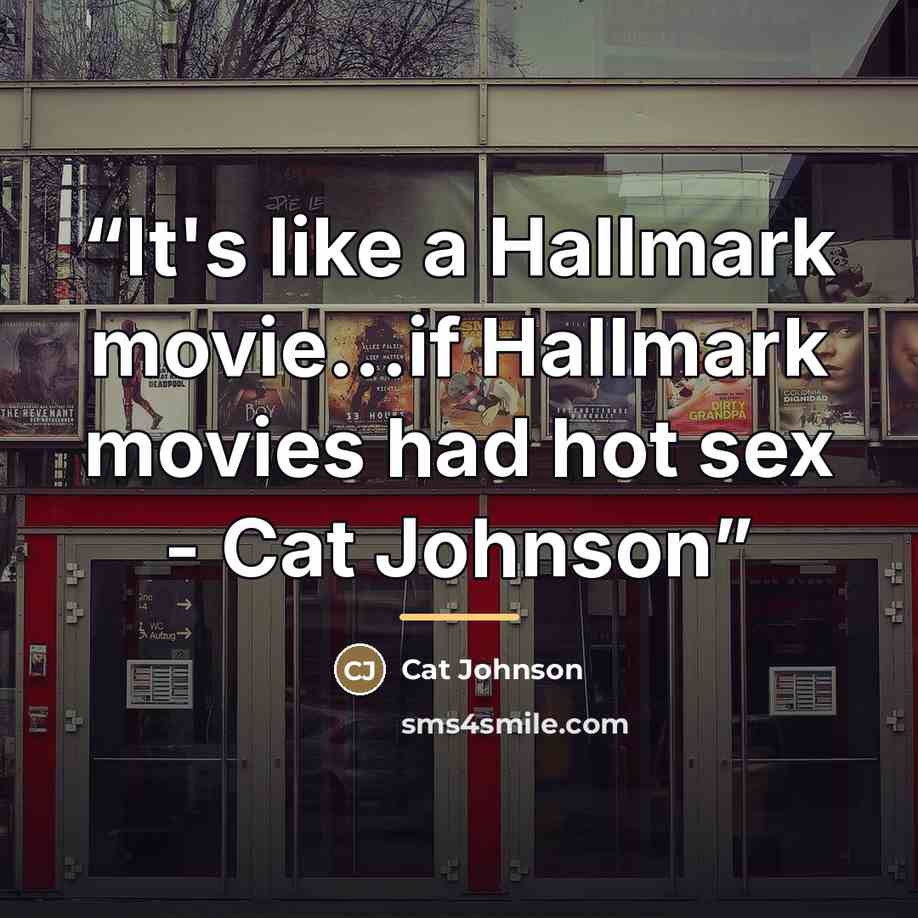 “It's like a Hallmark movie...if Hallmark movies had hot sex - Cat Johnson” quote by Cat Johnson