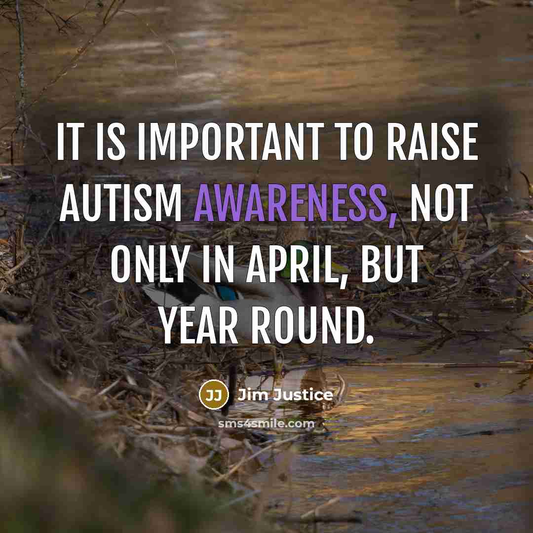 “It is important to raise Autism Awareness, not only in April, but year round.” quote by Jim Justice