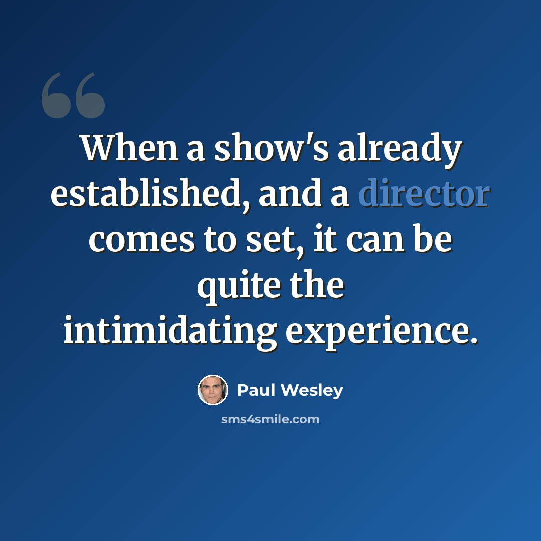“When a show's already established, and a director comes to set, it can be quite the intimidating experience.” quote by Paul Wesley