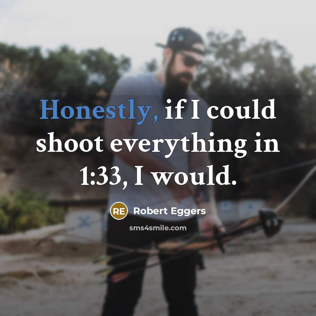 “Honestly, if I could shoot everything in 1:33, I would.” quote by Robert Eggers