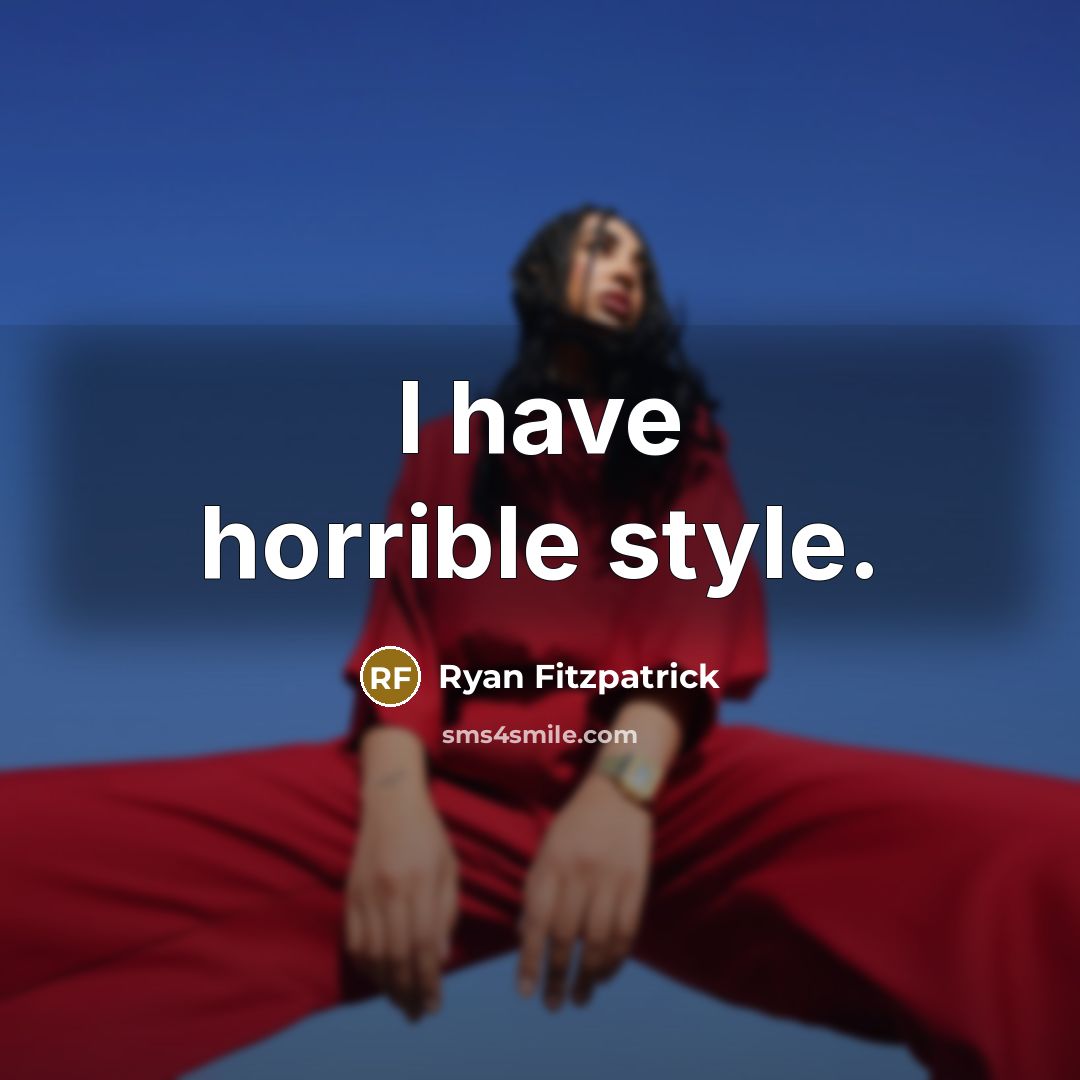 “I have horrible style.” quote by Ryan Fitzpatrick