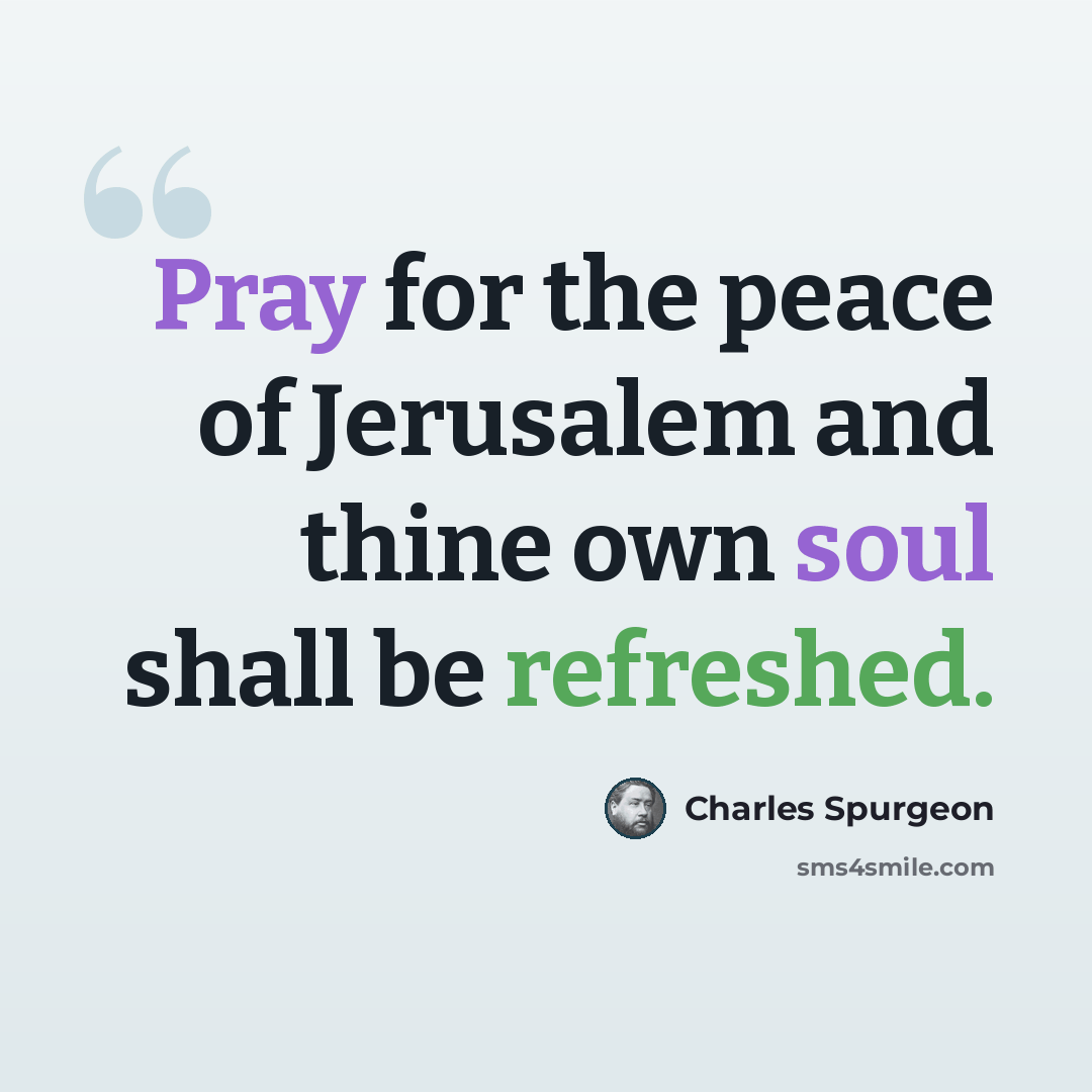“Pray for the peace of Jerusalem and thine own soul shall be refreshed.” quote by Charles Spurgeon
