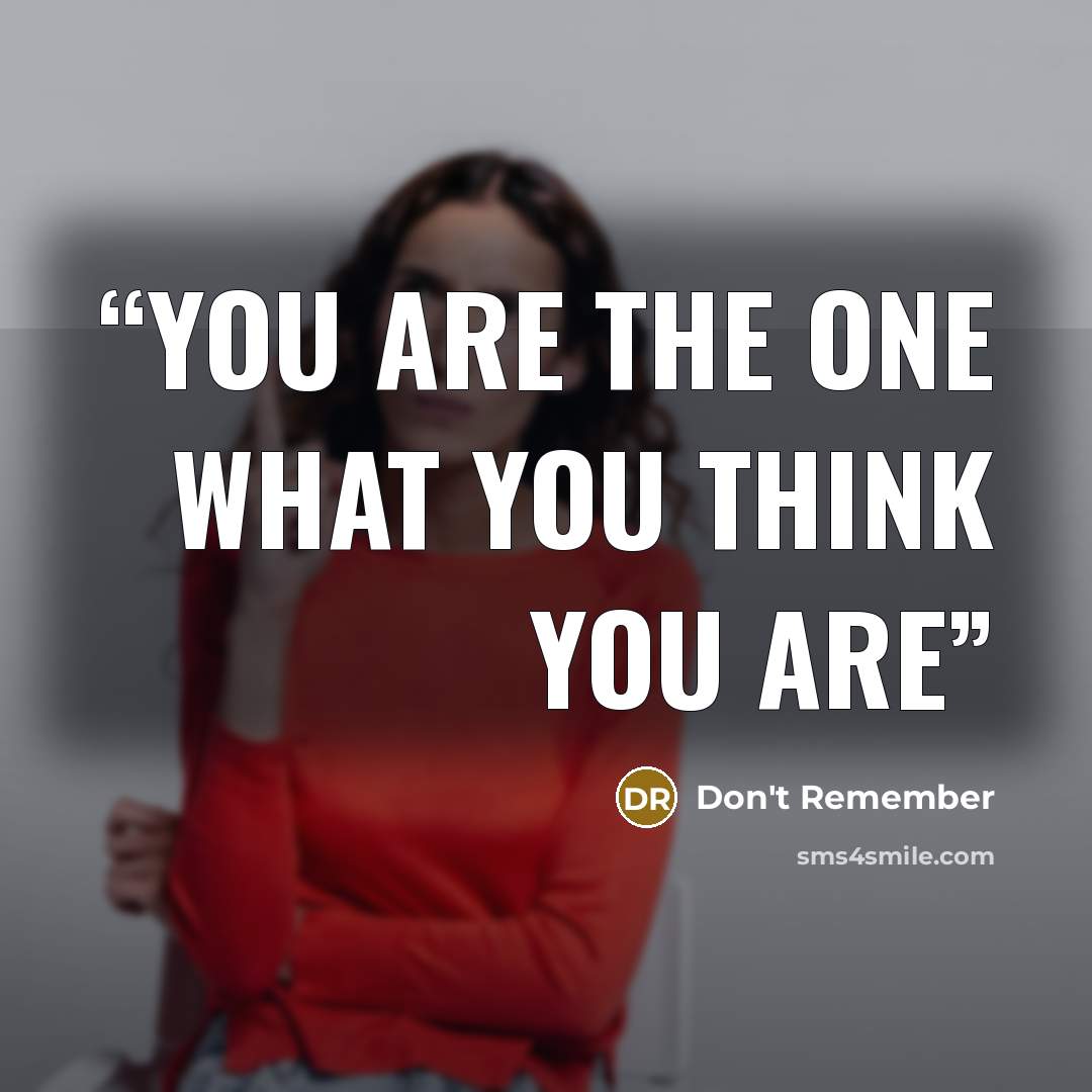 “You are the one what you think you are” quote by don't remember