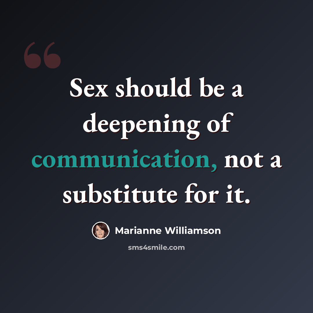 “Sex should be a deepening of communication, not a substitute for it.” quote by Marianne Williamson