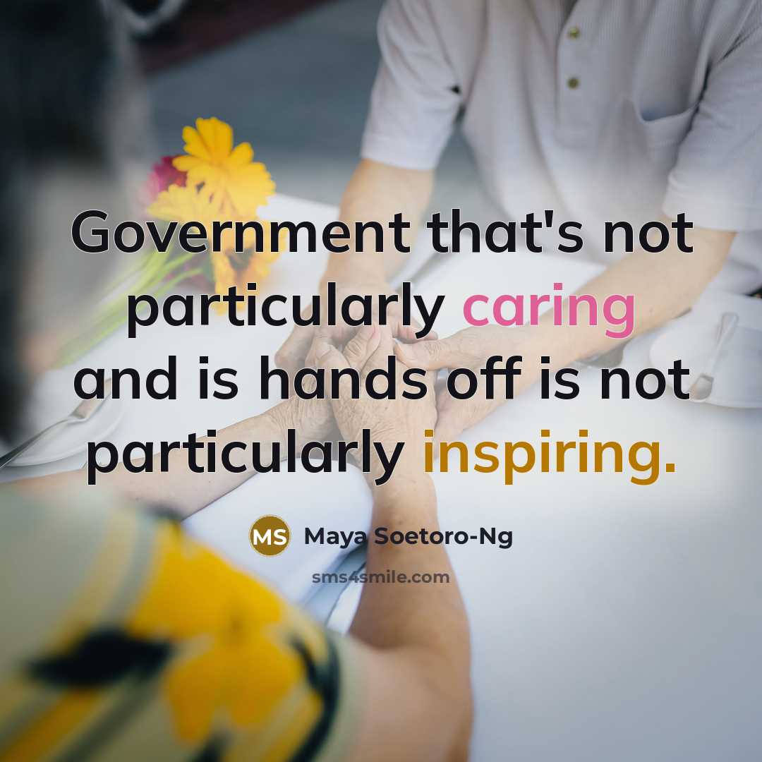 “Government that's not particularly caring and is hands off is not particularly inspiring.” quote by Maya Soetoro-Ng
