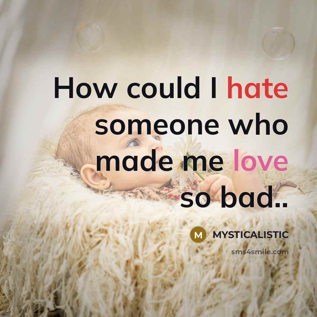“How could I hate someone who made me love so bad..” quote by MYSTICALISTIC