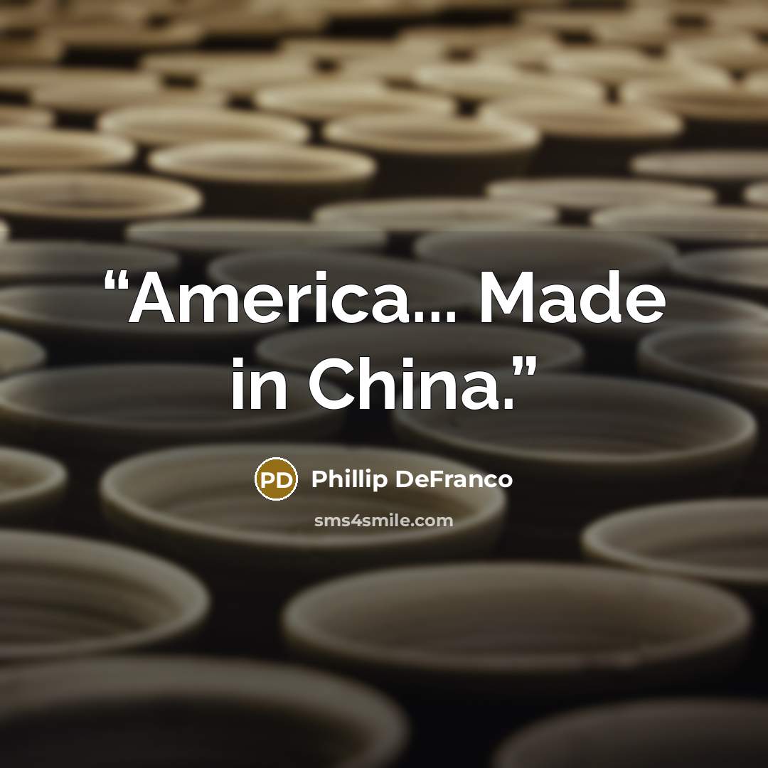 “America... Made in China.” quote by Phillip DeFranco