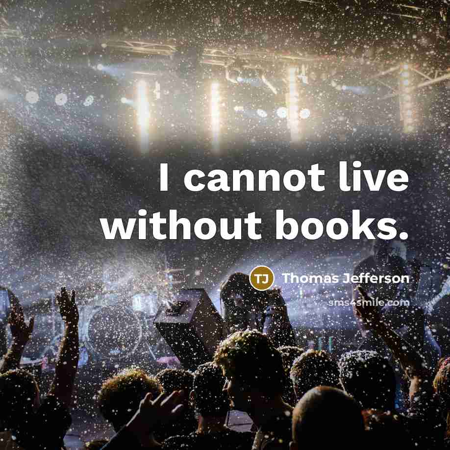 “I cannot live without books.” quote by Thomas Jefferson