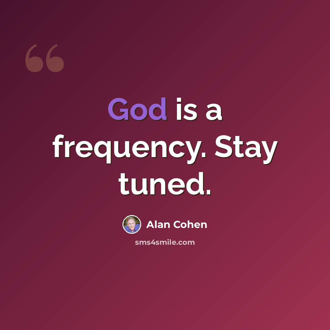 “God is a frequency. Stay tuned.” quote by Alan Cohen