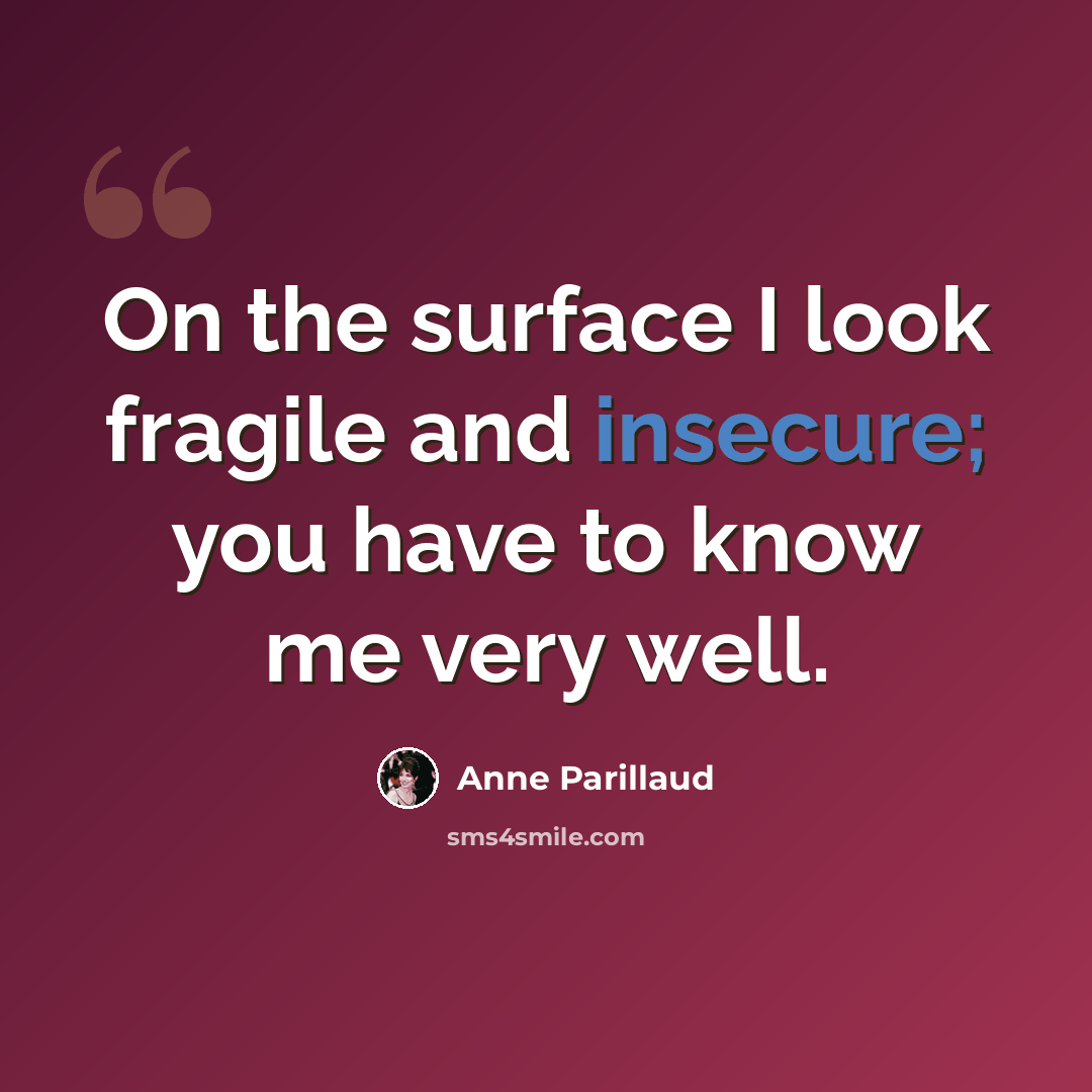 “On the surface I look fragile and insecure; you have to know me very well.” quote by Anne Parillaud