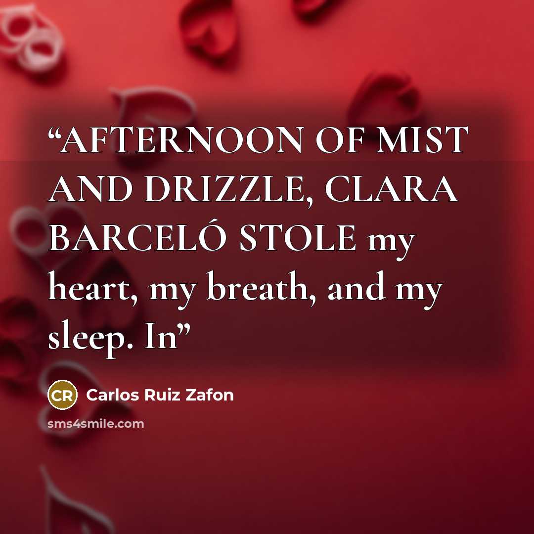 “AFTERNOON OF MIST AND DRIZZLE, CLARA BARCELÓ STOLE my heart, my breath, and my sleep. In” quote by Carlos Ruiz Zafón