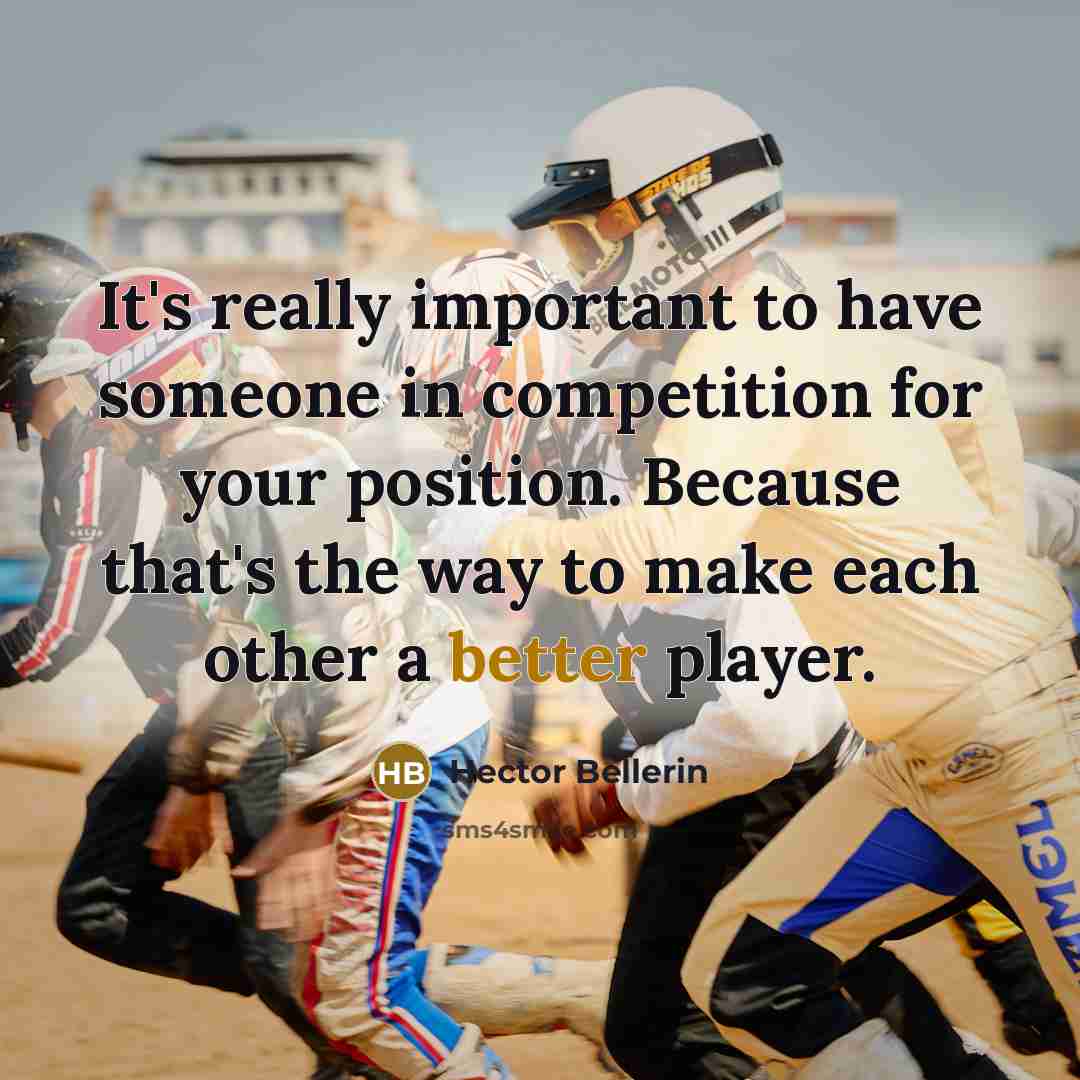 “It's really important to have someone in competition for your position. Because that's the way to make each other a better player.” quote by Hector Bellerin