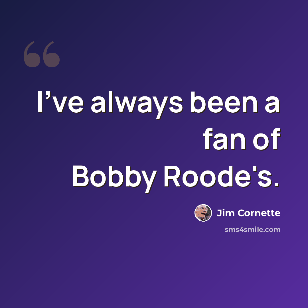 “I've always been a fan of Bobby Roode's.” quote by Jim Cornette
