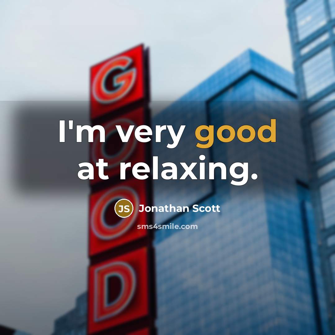“I'm very good at relaxing.” quote by Jonathan Scott