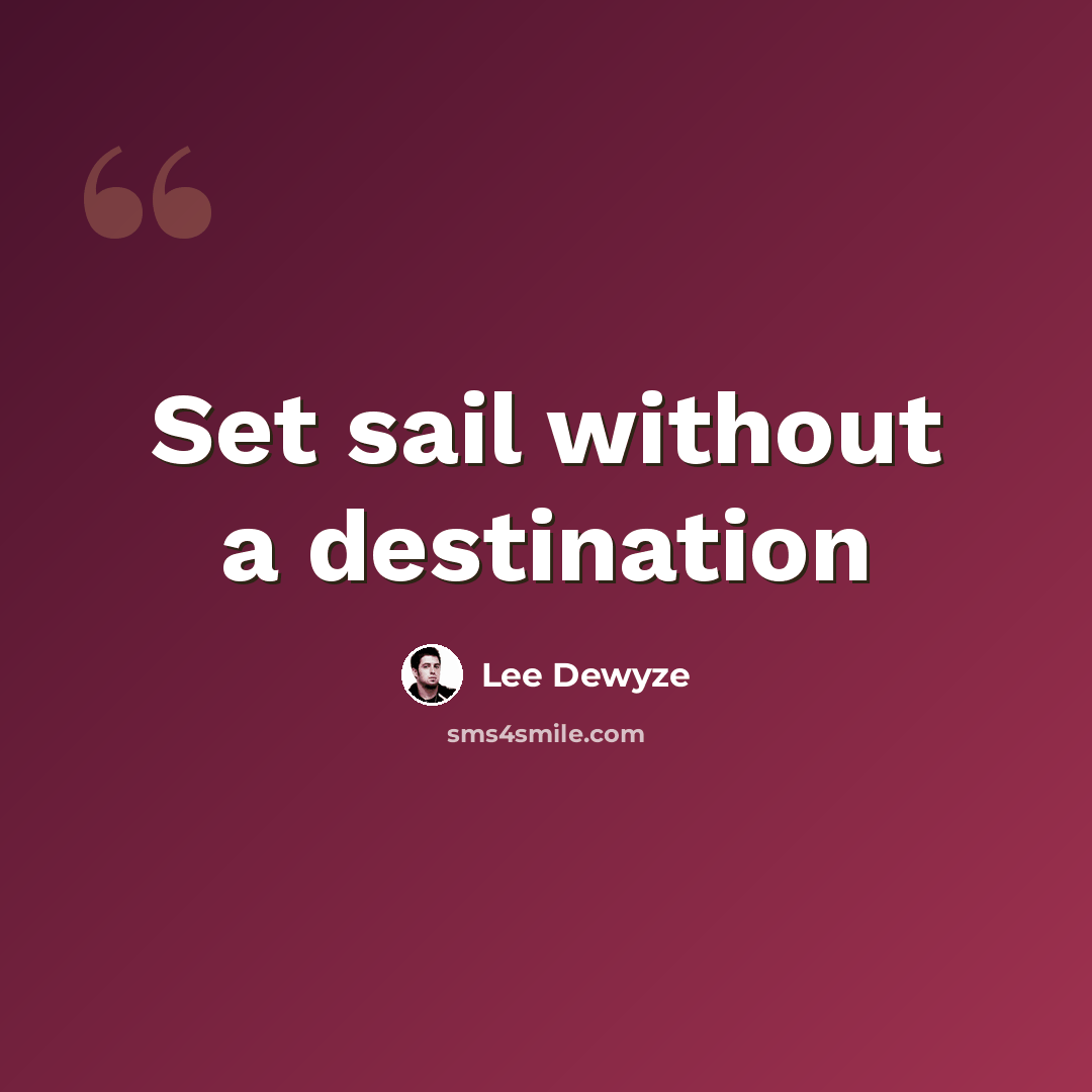 “Set sail without a destination” quote by Lee Dewyze