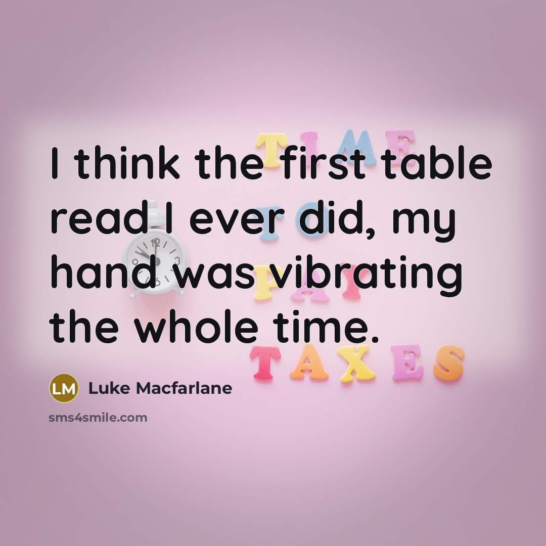 “I think the first table read I ever did, my hand was vibrating the whole time.” quote by Luke Macfarlane