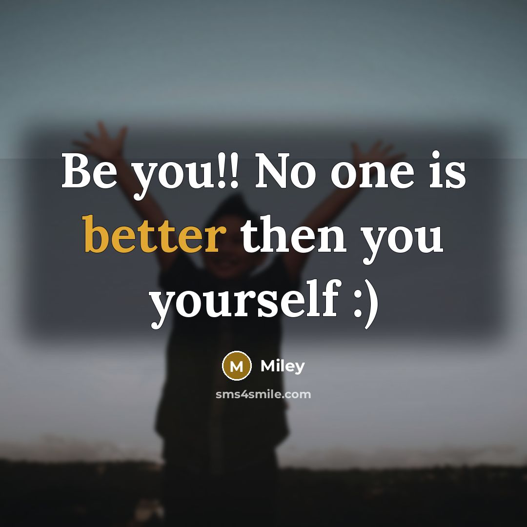 “Be you!! No one is better then you yourself :)” quote by Miley