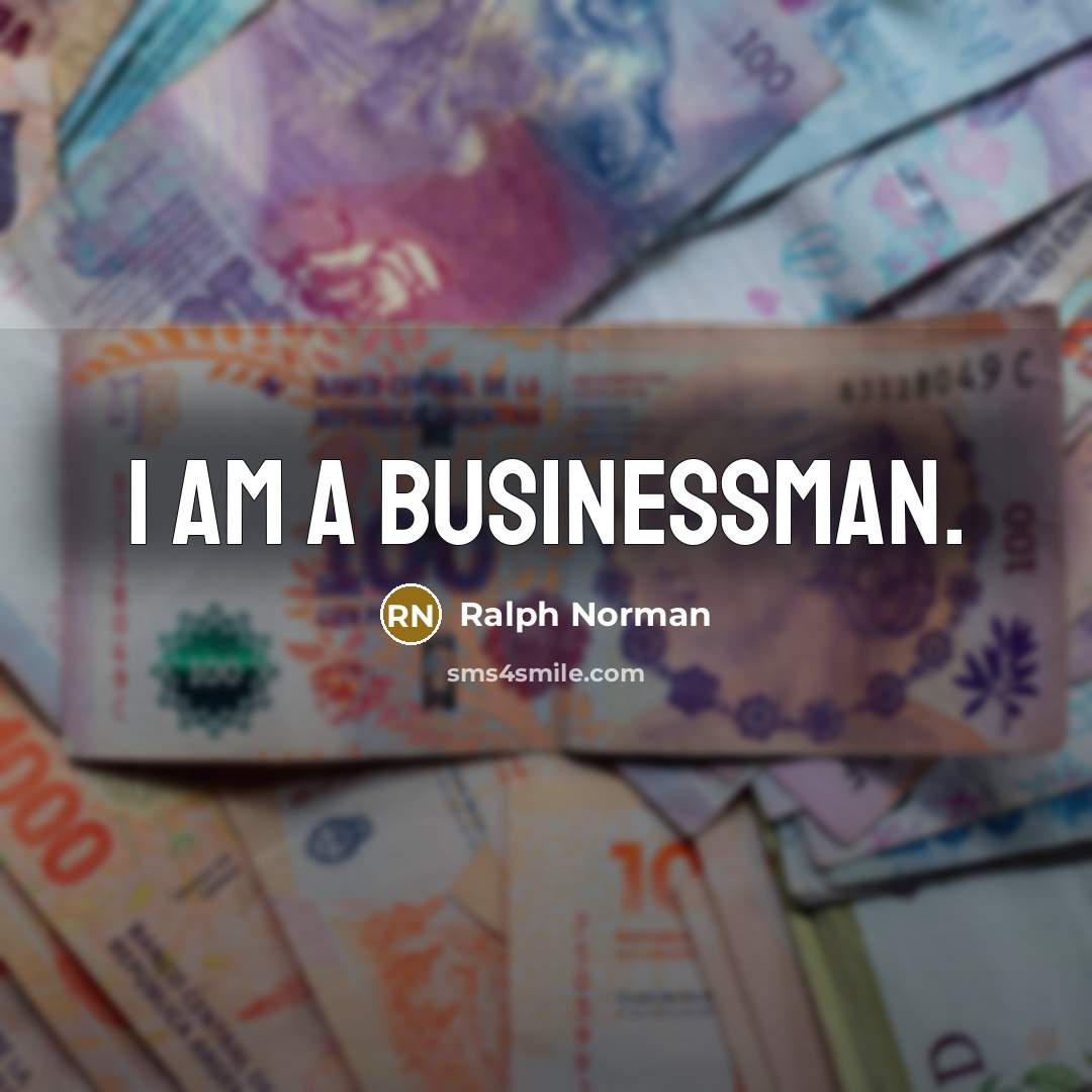 “I am a businessman.” quote by Ralph Norman