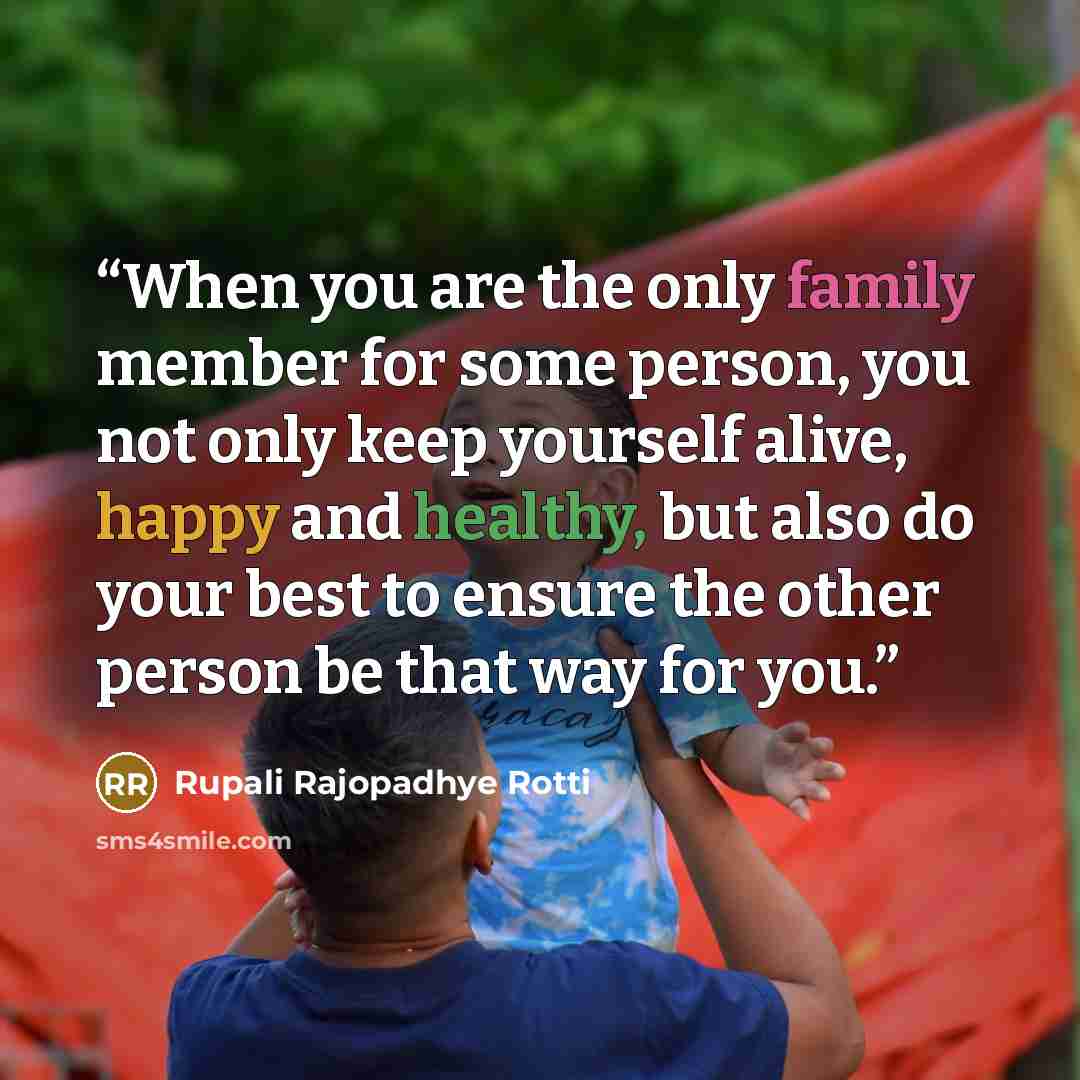“When you are the only family member for some person, you not only keep yourself alive, happy and healthy, but also do your best to ensure the other person be that way for you.” quote by Rupali Rajopadhye Rotti