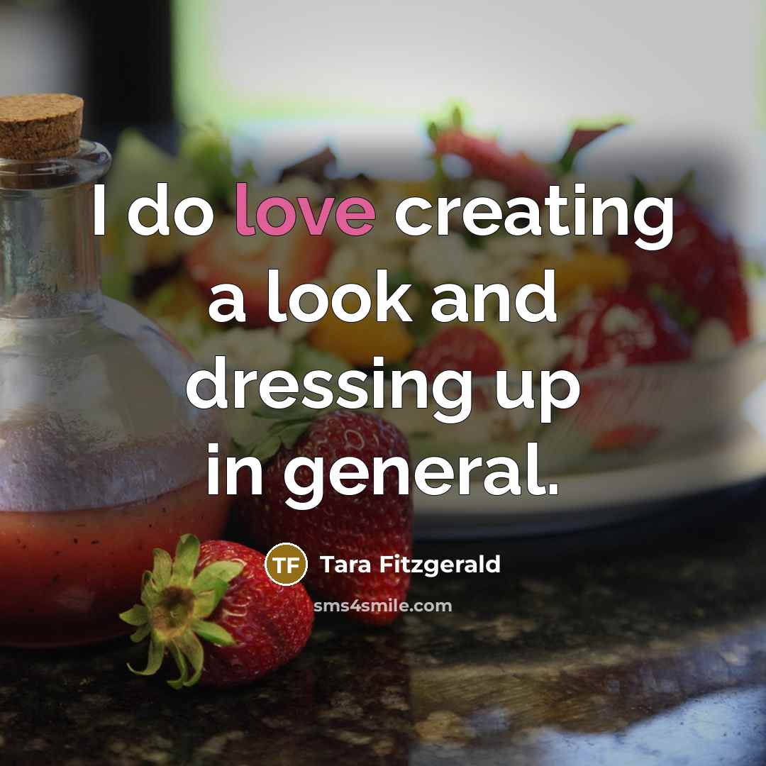“I do love creating a look and dressing up in general.” quote by Tara Fitzgerald