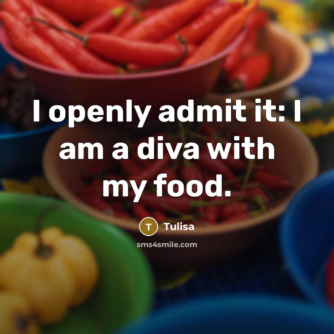 “I openly admit it: I am a diva with my food.” quote by Tulisa