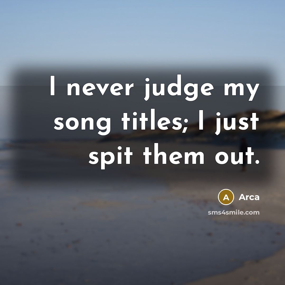 “I never judge my song titles; I just spit them out.” quote by Arca