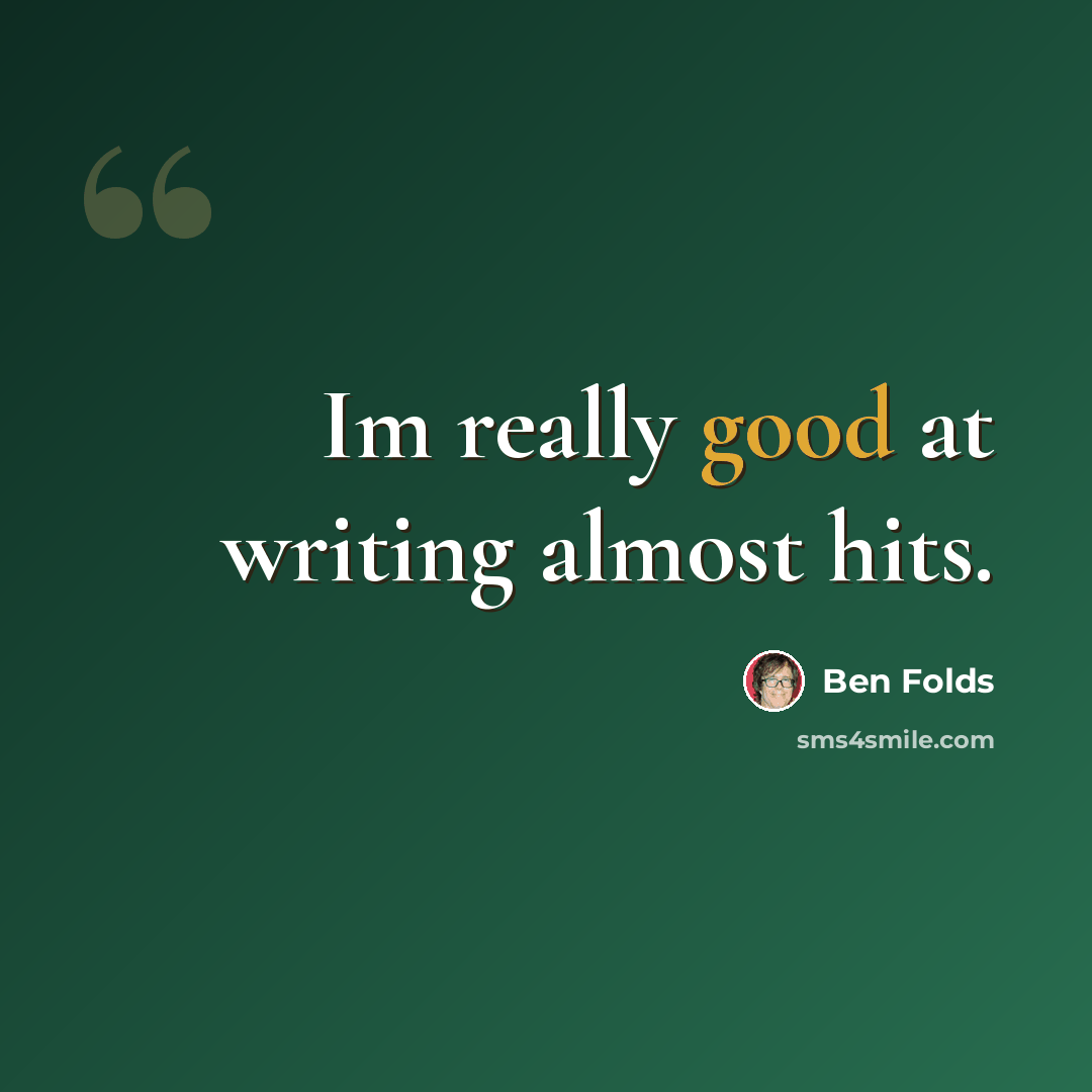 “Im really good at writing almost hits.” quote by Ben Folds