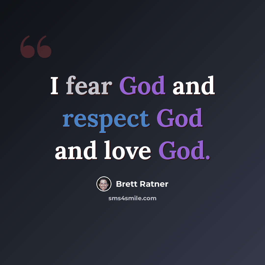 “I fear God and respect God and love God.” quote by Brett Ratner