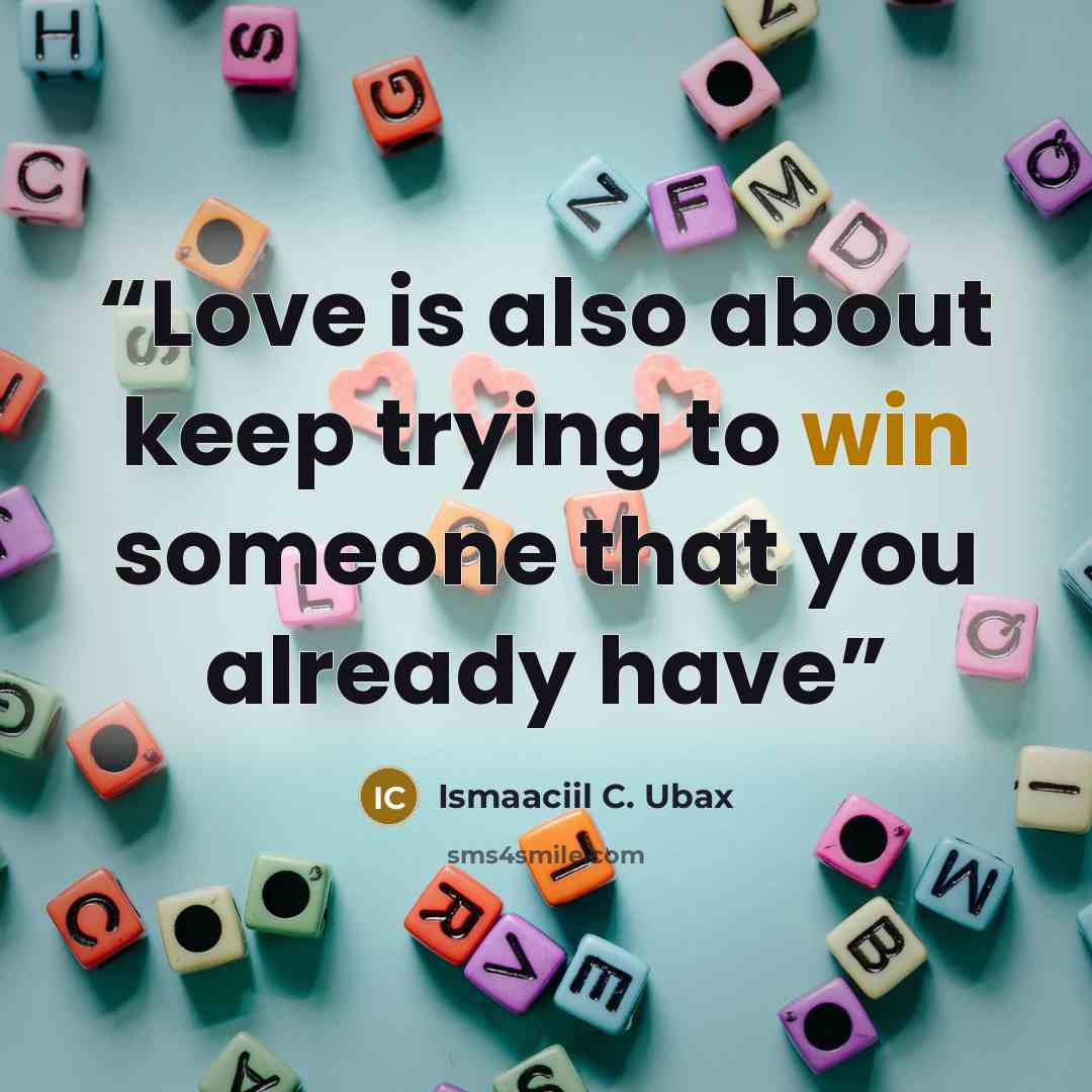 “Love is also about keep trying to win someone that you already have” quote by Ismaaciil C. Ubax