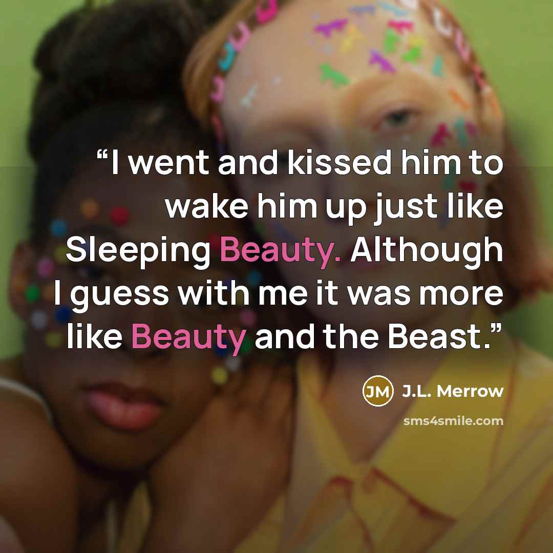 “I went and kissed him to wake him up just like Sleeping Beauty. Although I guess with me it was more like Beauty and the Beast.” quote by J.L. Merrow