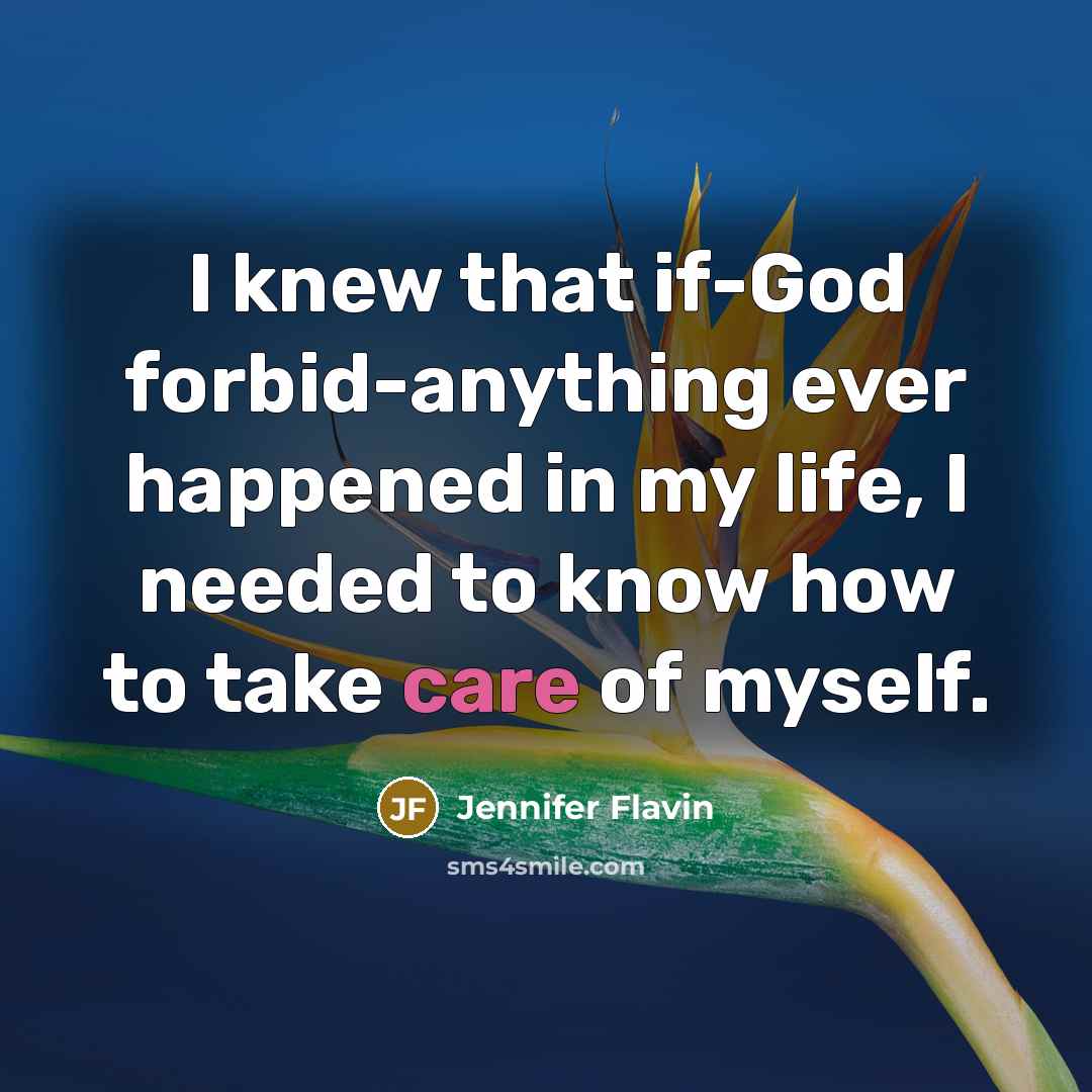“I knew that if-God forbid-anything ever happened in my life, I needed to know how to take care of myself.” quote by Jennifer Flavin