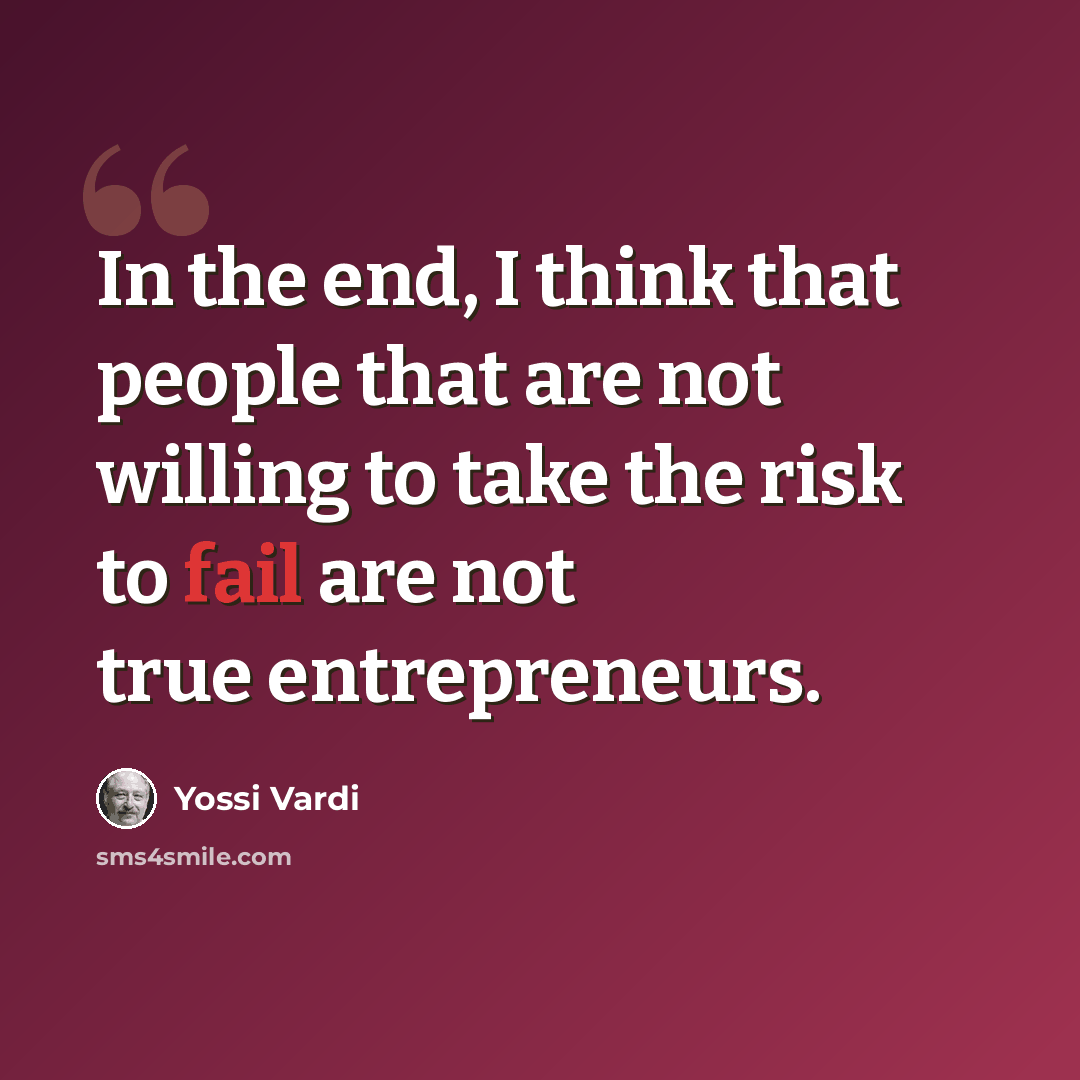 “In the end, I think that people that are not willing to take the risk to fail are not true entrepreneurs.” quote by Yossi Vardi