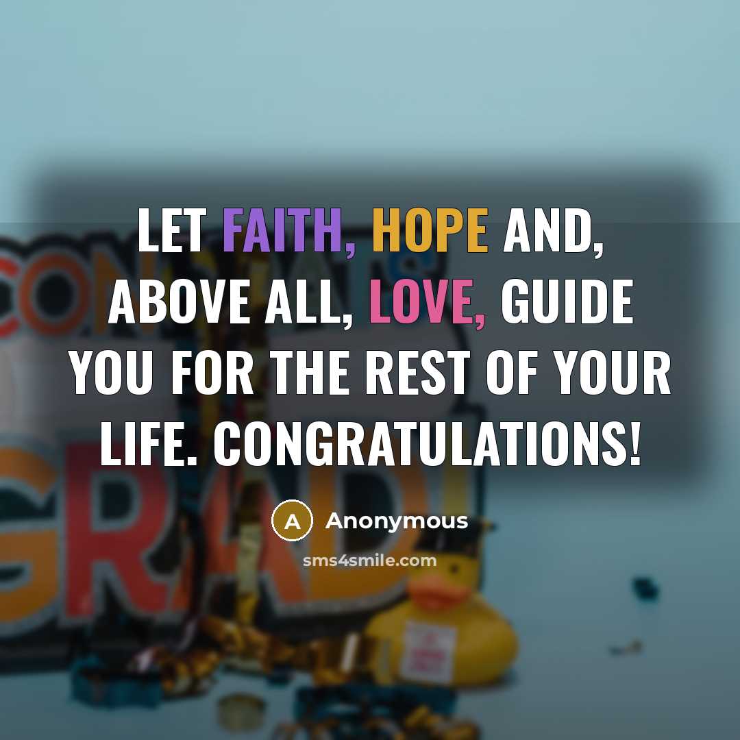 “Let faith, hope and, above all, love, guide you for the rest of your life. Congratulations!” quote by Anonymous