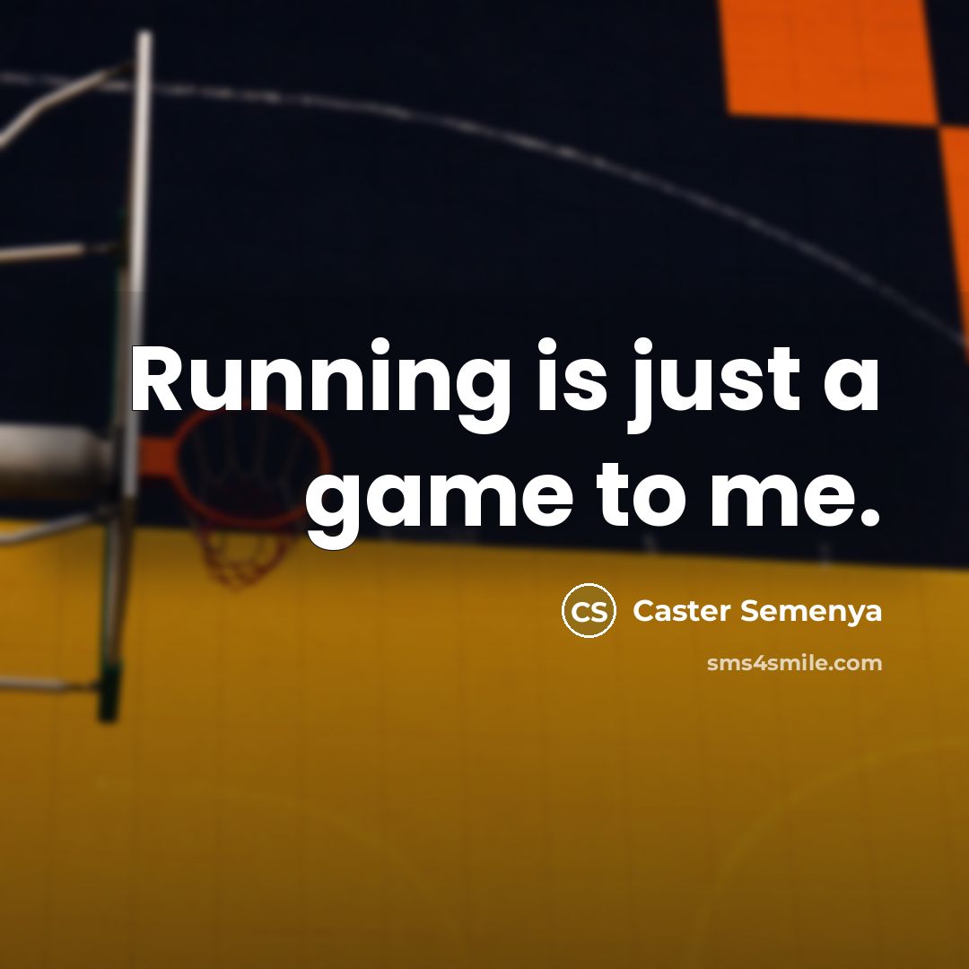 “Running is just a game to me.” quote by Caster Semenya