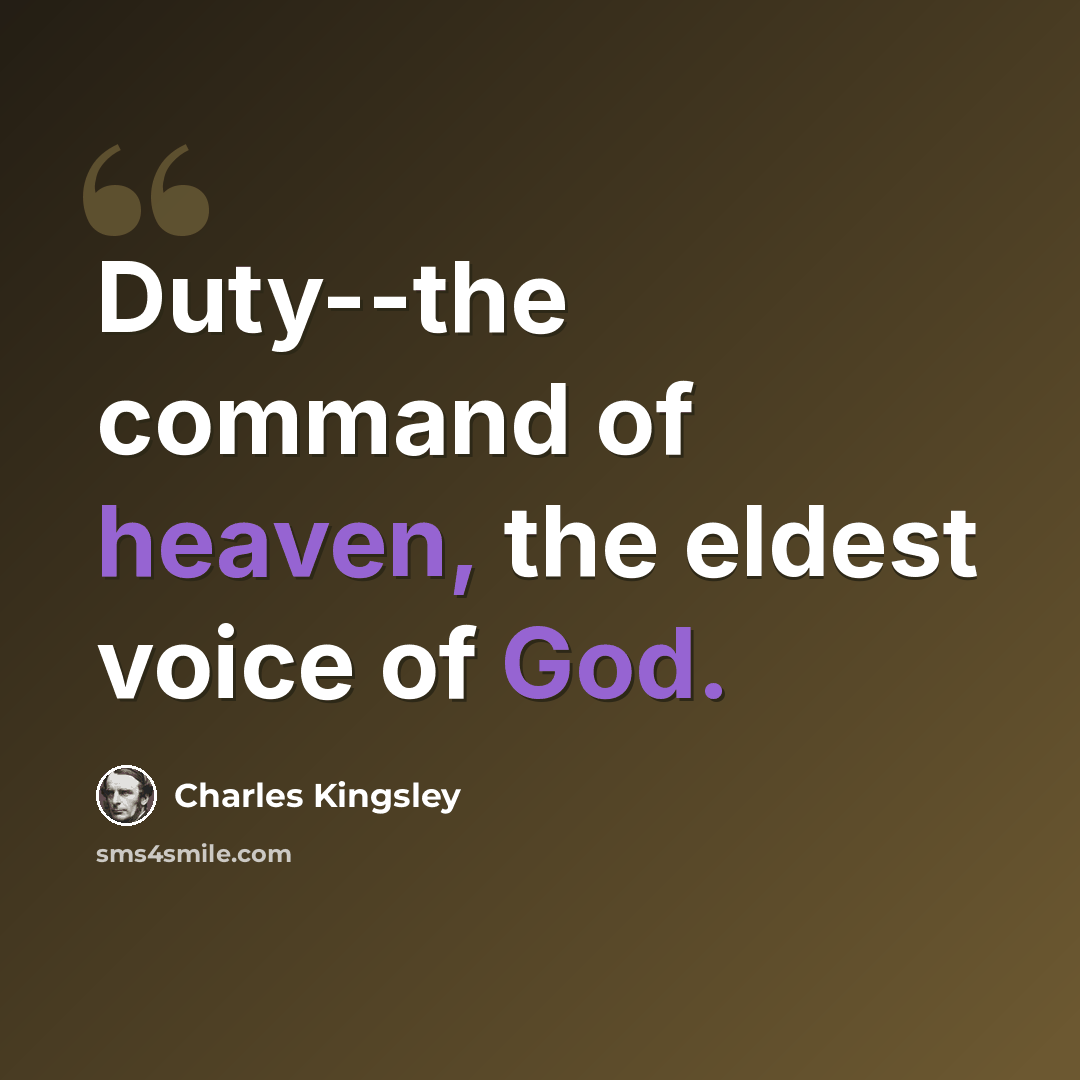 “Duty--the command of heaven, the eldest voice of God.” quote by Charles Kingsley