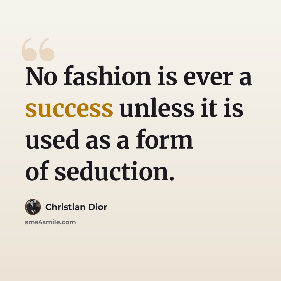 “No fashion is ever a success unless it is used as a form of seduction.” quote by Christian Dior