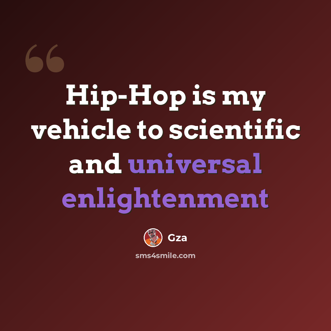 “Hip-Hop is my vehicle to scientific and universal enlightenment” quote by GZA