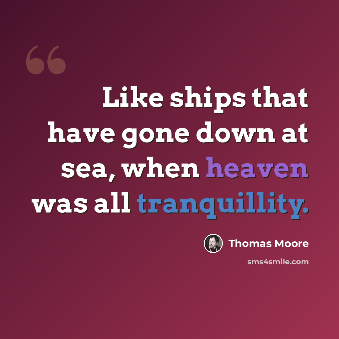 “Like ships that have gone down at sea, when heaven was all tranquillity.” quote by Thomas Moore