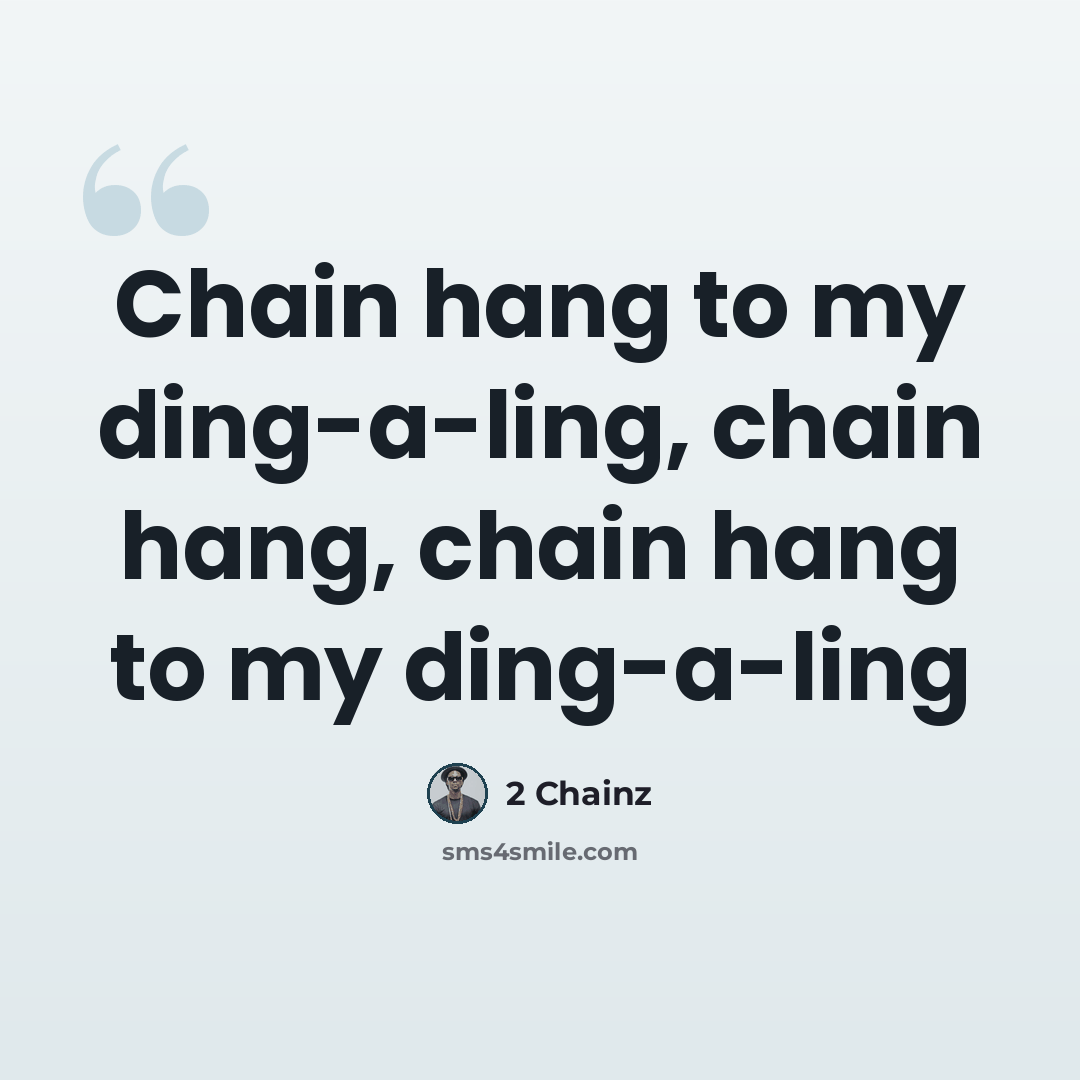 “Chain hang to my ding-a-ling, chain hang, chain hang to my ding-a-ling” quote by 2 Chainz