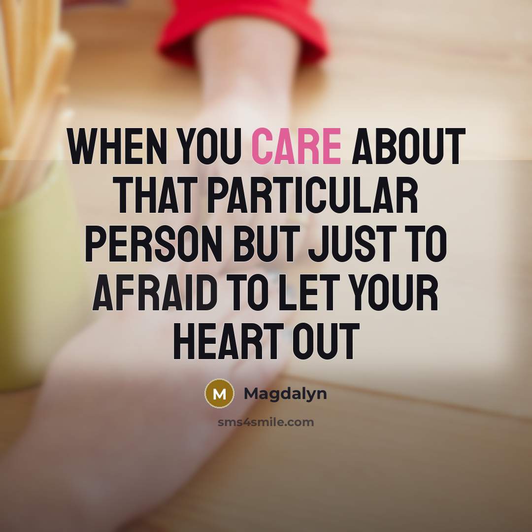 “When you care about that particular person but just to afraid to let your heart out” quote by Magdalyn