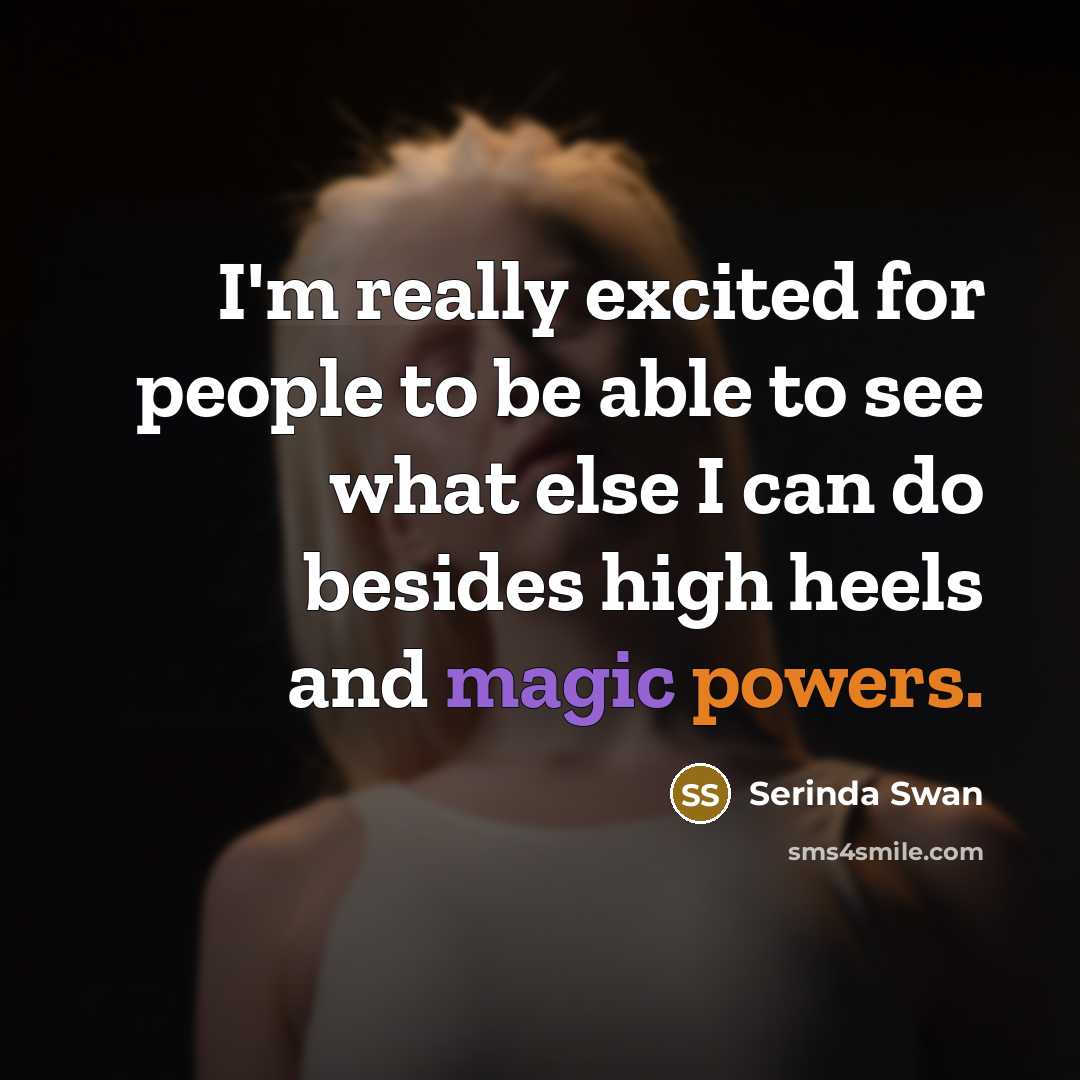 “I'm really excited for people to be able to see what else I can do besides high heels and magic powers.” quote by Serinda Swan