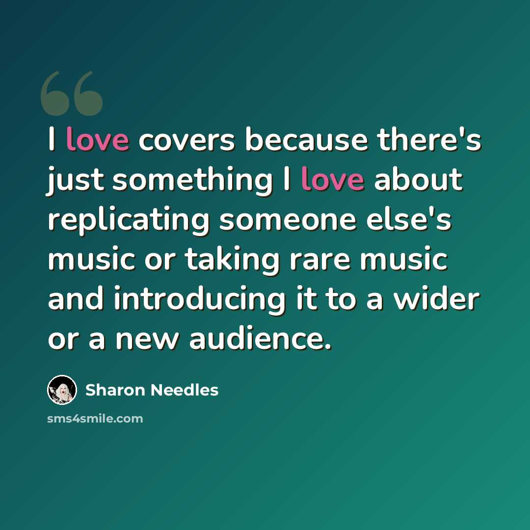 “I love covers because there's just something I love about replicating someone else's music or taking rare music and introducing it to a wider or a new audience.” quote by Sharon Needles