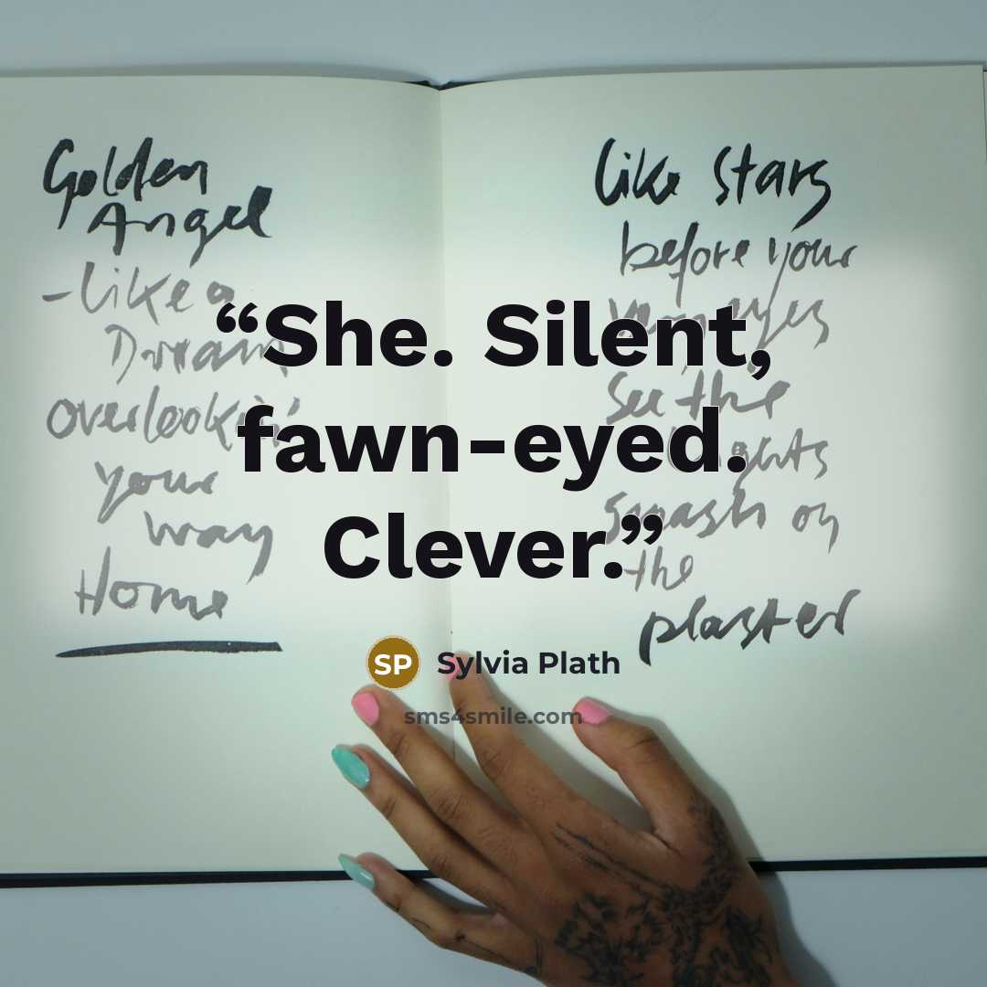 “She. Silent, fawn-eyed. Clever.” quote by Sylvia Plath