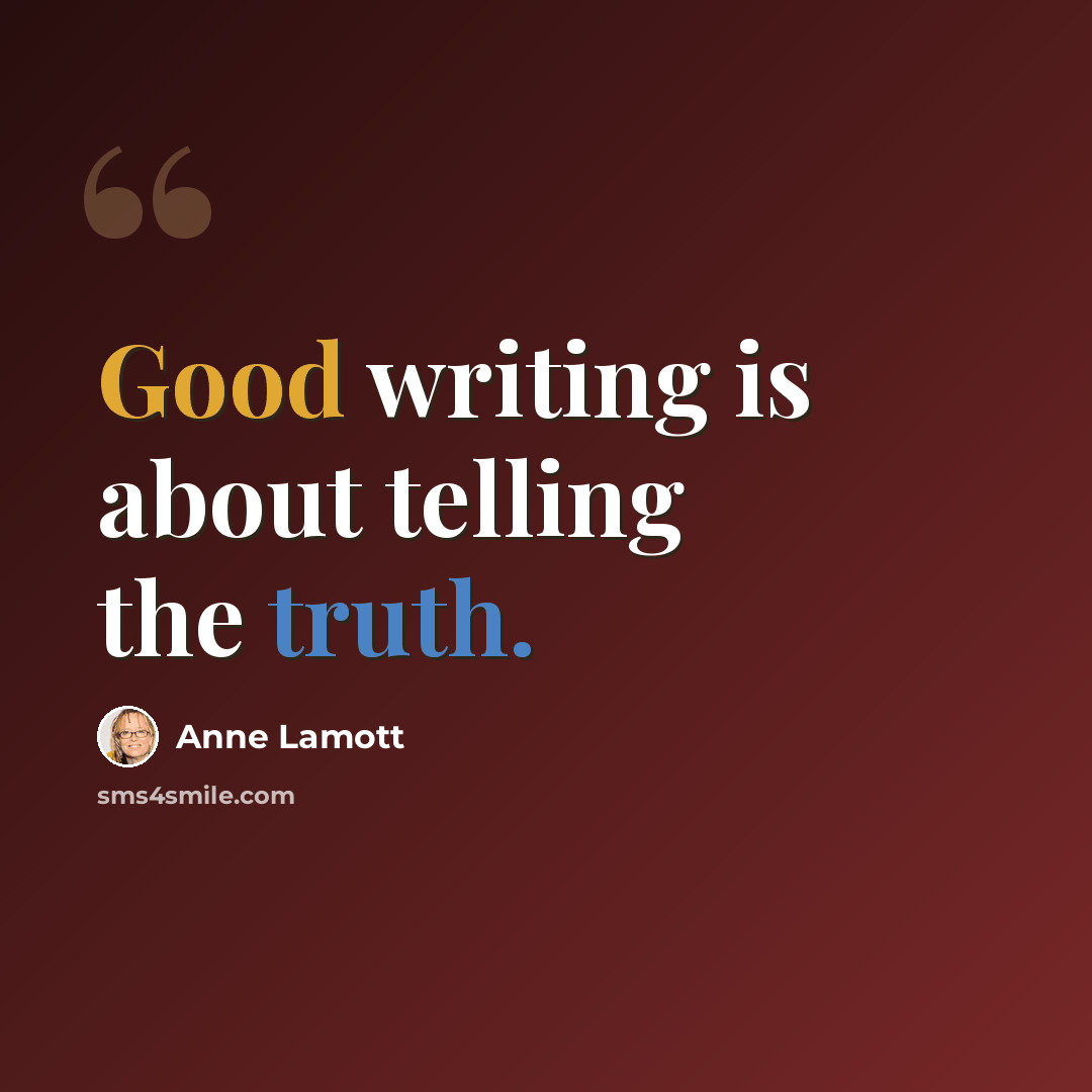“Good writing is about telling the truth.” quote by Anne Lamott